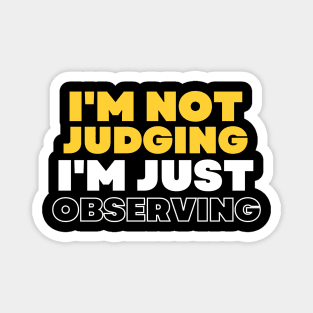 I'm Not Judging I'm Assessing, I'm Not Judging I'm Just Observing Magnet