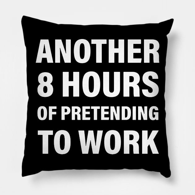 Another 8 hours of pretending to work Pillow by binnacleenta