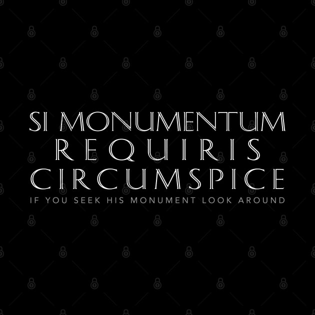 Latin Quote: Si  Monumentum Requiris Circumspice by Elvdant