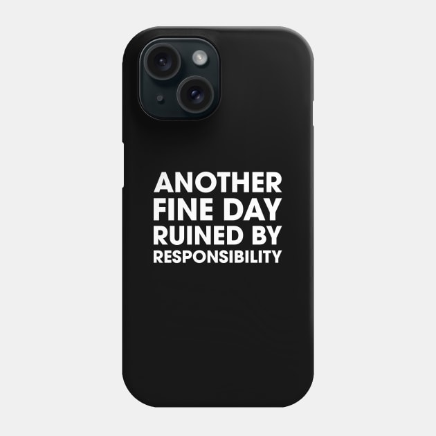 Another Fine Day Ruined By Responsibility Phone Case by Venus Complete