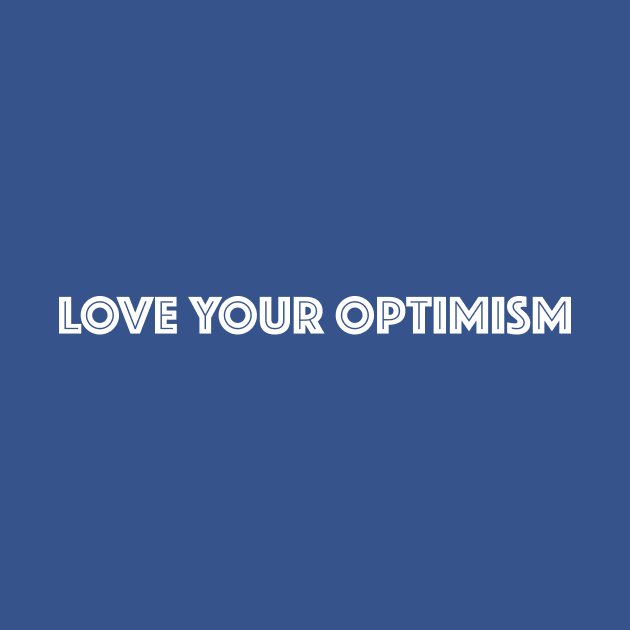 LOVE YOUR OPTIMISM by Eugene and Jonnie Tee's