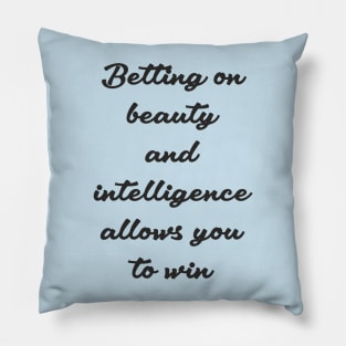 Betting on beauty and intelligence... Pillow