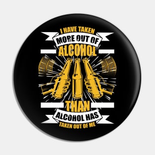 I have taken more out of alcohol than alcohol has taken out of me T Shirt For Women Men Pin
