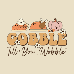 Gobble Till You Wobble - Funny Thanksgiving T-Shirt