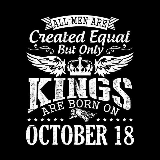 Happy Birthday To Me Papa Daddy Son All Men Are Created Equal But Only Kings Are Born On October 18 by DainaMotteut