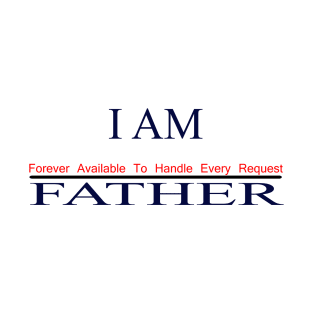 I am father shirt forever available to handle every request T-Shirt