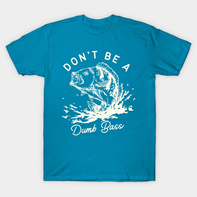 Don't Be A Dumb Bass - Fishing - T-Shirt