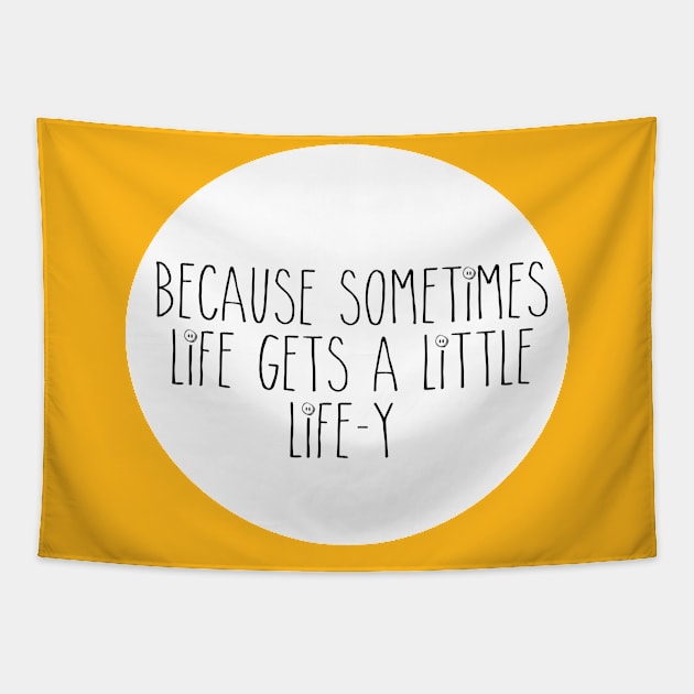 Because Sometimes Life Tapestry by allyoumeepislove