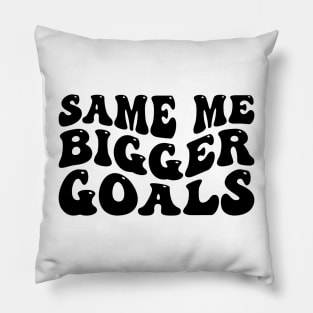 Same Me Bigger Goals Pillow