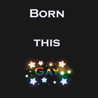 Born this gay T-Shirt