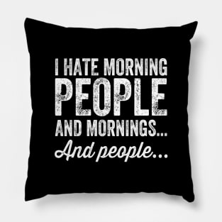 I hate morning people and mornings and people Pillow