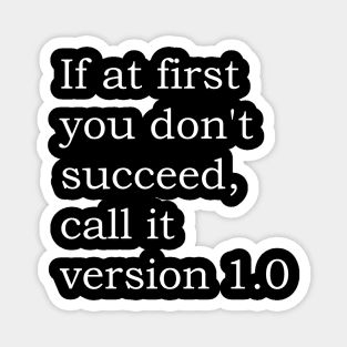 If at first you don't succeed, call it version 1.0 Magnet