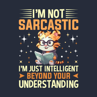 i'm not sarcastic i'm just intelligent beyond your understanding T-Shirt