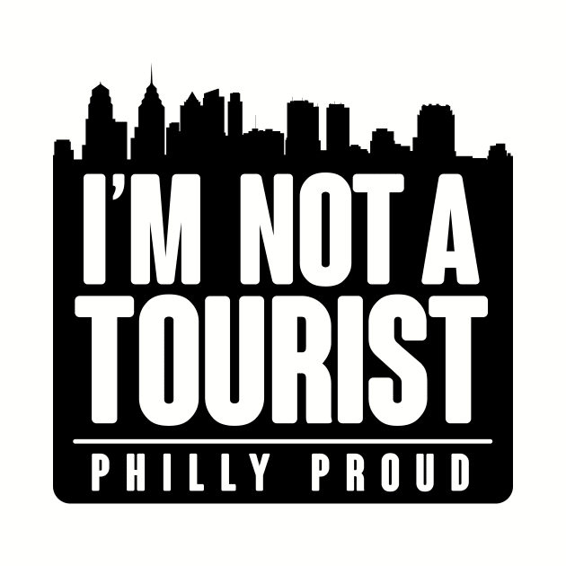 PHILLY PROUD! NOT A TOURIST by BRAVOMAXXX