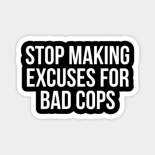 Stop making excuses for bad cops, Black lives matter, George Floyd, Protest Magnet