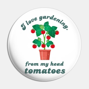 I Love Gardening From My Head Tomatoes - Green Design Pin