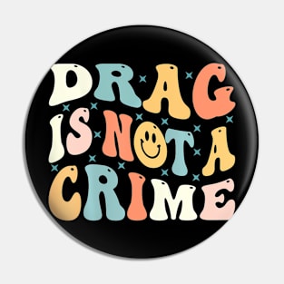 Drag Is Not A Crime Pin