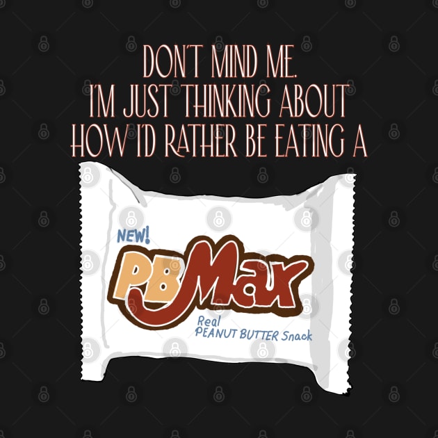 I'd Rather Be Eating A  PB Max by TL Bugg