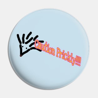 Caution Prickly Pin