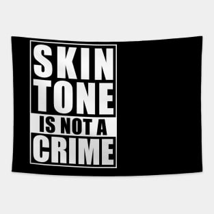 Skin Tone Is Not A Crime Tapestry