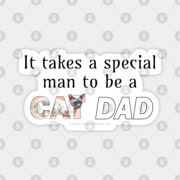 It takes a special man to be a cat dad - siamese cat oil painting word art Magnet by DawnDesignsWordArt