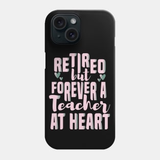 Retired But Forever A Teacher At Heart Retirement Teacher Phone Case