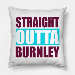 Straight Outta Burnley Lancashire Pillow