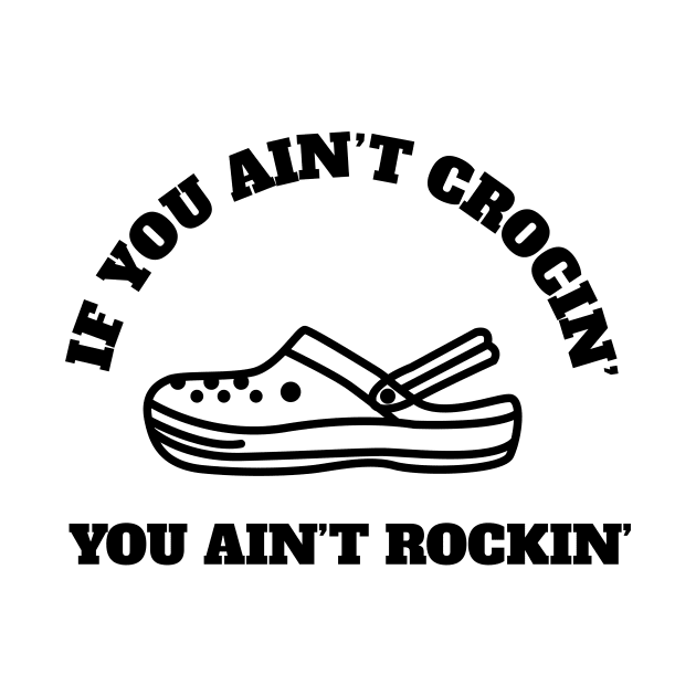 If You Ain't Crocin' You Ain't Rockin' by Bam-the-25th