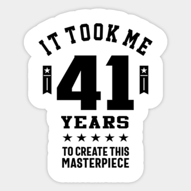 41 Year Old Gift 41st Birthday Gift Ideas Mens And Womens 41 Year Old Gift Sticker Teepublic