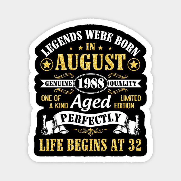 Legends Were Born In August 1988 Genuine Quality Aged Perfectly Life Begins At 32 Years Old Birthday Magnet by bakhanh123