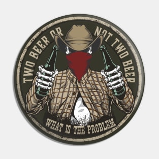 Two beer or not two beer - cowboy Pin