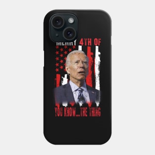 Funny Biden Confused Merry Happy 4th of You Know...The Thing Phone Case