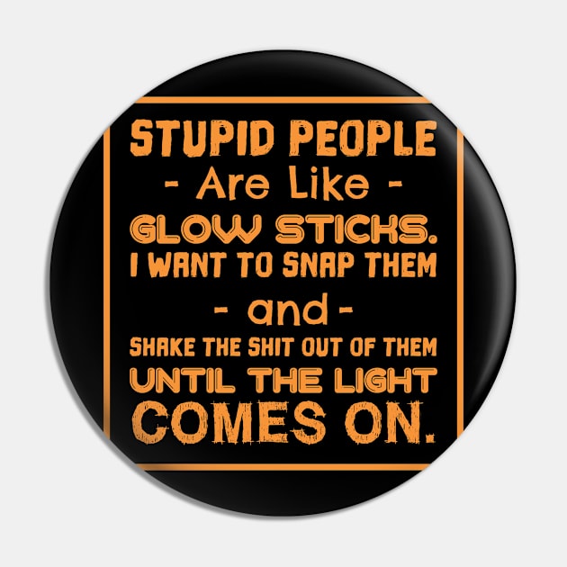 STUPID PEOPLE ARE LIKE GLOW STICKS Pin by Lin Watchorn 