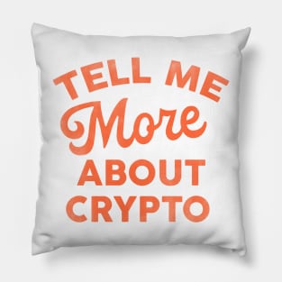 Tell Me More About Crypto: Funny Text Design Pillow