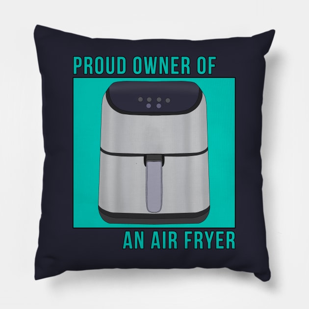 Proud Owner of an Air Fryer Pillow by DiegoCarvalho