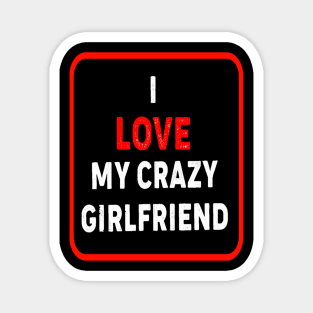 I Love My Crazy Girlfriend Magnet