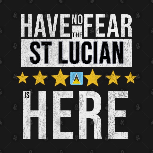 Have No Fear The St Lucian Is Here - Gift for St Lucian From St Lucia by Country Flags