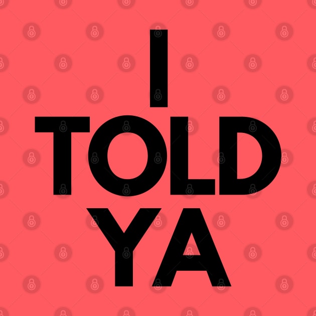 I Told Ya by Teessential