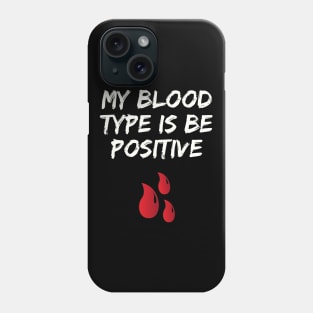 My Blood Type Is Be Positive Phone Case