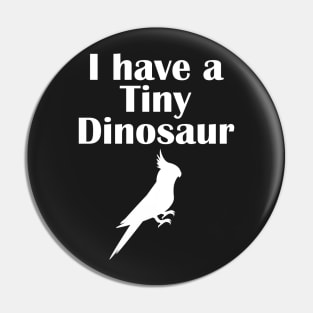 I have a tiny Dinosaur Cockatiel White Pin