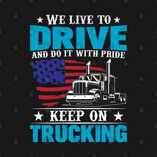 We live to drive and do it with pride- keep on trucking by BunnyCreative