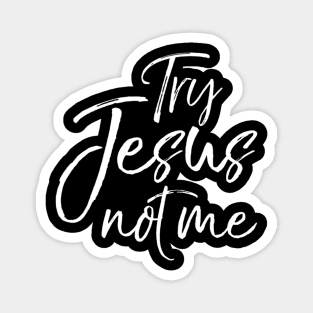 Try Jesus not Me Sarcastic Funny Christian Evangelism Magnet