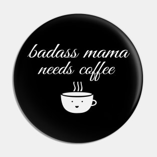 Badass Mama Needs Coffee Funny Coffee T-Shirt Pin