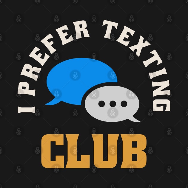 I Prefer Texting Club by krimons