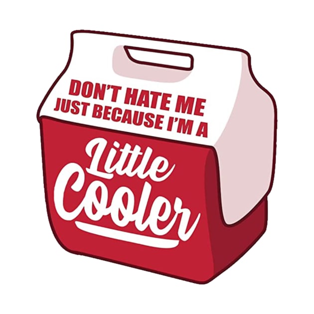 Don't Hate Me Because I am a Little Cooler by AMAKSSA