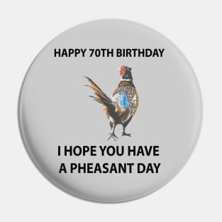 Happy 70th Birthday I hope you have a Pheasant day on grey Pin