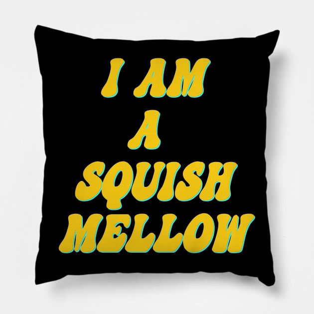 I am a squish mellow Pillow by Wakingdream