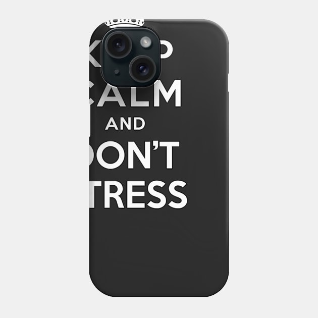 KEEP CALM AND DON’T STRESS Phone Case by dwayneleandro