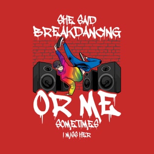 Breakdancing Quote T-Shirt