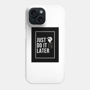 Just Do It Later Phone Case